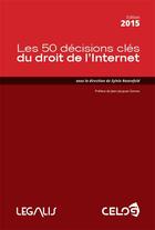 Couverture du livre « Les 50 décisions clés du droit de l'internet » de Sylvie Rozenfeld aux éditions Celog