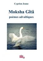 Couverture du livre « Moksha Gîtâ » de Jeune Cyprien aux éditions Thebookedition.com