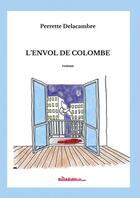 Couverture du livre « L'envol de Colombe » de Perrette Delacambre aux éditions Thebookedition.com