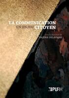 Couverture du livre « La communication, un enjeu citoyen » de Valerie Delavigne aux éditions Pu De Rouen