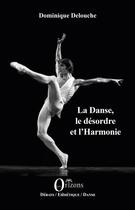 Couverture du livre « La danse, le désordre et l'harmonie » de Dominique Delouche aux éditions Orizons