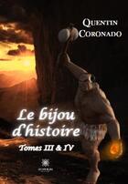 Couverture du livre « Le bijou d'histoire Tome 3 y 4 » de Coronad Quentin aux éditions Le Lys Bleu