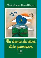 Couverture du livre « Un chemin de rêves et de promesses » de Marie-Jeanne Kara-Dh aux éditions Le Lys Bleu