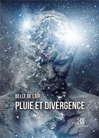 Couverture du livre « Pluie et divergence » de Belle De L'Air aux éditions Les Trois Colonnes