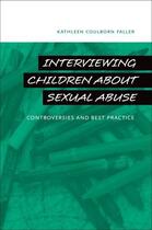 Couverture du livre « Interviewing Children about Sexual Abuse: Controversies and Best Pract » de Faller Kathleen Coulborn aux éditions Oxford University Press Usa