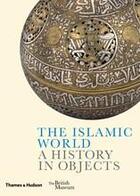 Couverture du livre « The islamic world: a history in objects » de Akbarnia Ladan aux éditions Thames & Hudson