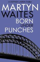 Couverture du livre « Born Under Punches » de Martyn Waites aux éditions Little Brown Book Group Digital