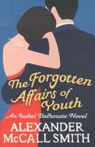 Couverture du livre « THE FORGOTTEN AFFAIRS OF YOUTH - AN ISABEL DALHOUSIE NOVEL 8 » de Alexander Mccall Smith aux éditions Little Brown Uk