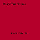 Couverture du livre « Dangerous Desires » de Louis Kahn Nin aux éditions Disruptive Publishing