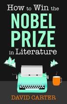 Couverture du livre « How to Win the Nobel Prize in Literature » de David Carter aux éditions Hesperus Press Ltd Digital