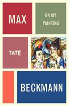Couverture du livre « Max Beckmann: On My Painting » de Max Beckmann aux éditions Tate Enterprises Ltd