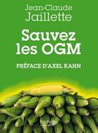 Couverture du livre « Sauvez les OGM » de Jaillette Jean-Claud aux éditions Hachette Litteratures
