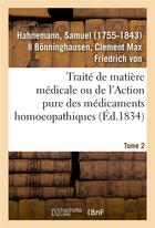 Couverture du livre « Traite de matiere medicale ou de l'action pure des medicaments homoeopathiques. tome 2 » de Samuel Hahnemann aux éditions Hachette Bnf