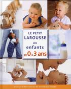 Couverture du livre « Le petit Larousse des enfants de 0 à 3 ans » de  aux éditions Larousse