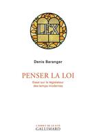 Couverture du livre « Penser la loi ; essai sur le législateur des temps modernes » de Denis Baranger aux éditions Gallimard