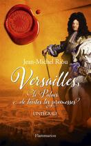 Couverture du livre « Versailles, le palais de toutes les promesses ; intégrale » de Jean-Michel Riou aux éditions Flammarion