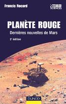 Couverture du livre « Planete Rouge ; Dernieres Nouvelles De Mars (2e Edition) » de Francis Rocard aux éditions Dunod