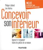 Couverture du livre « Concevoir son intérieur ; agencer et organiser toutes les pièces de sa maison (4e édition) » de Andreu/Leblond aux éditions Dunod