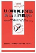Couverture du livre « La cour de justice de la République » de Thierry S. Renoux et Andre Roux et Bertrand Mathieu aux éditions Que Sais-je ?