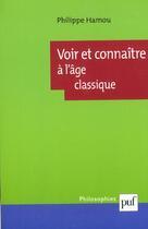 Couverture du livre « Voir et connaitre a l'age classique » de Philippe Hamou aux éditions Puf