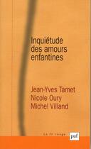 Couverture du livre « Inquiétude des amours enfantines » de Jean-Yves Tamet et Nicole Oury et Michel Villand aux éditions Puf