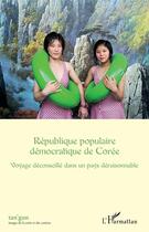 Couverture du livre « République Populaire démocratique de Corée ; voyage déconseille dans un pays déraisonnable » de Tan Gun 5 aux éditions Editions L'harmattan