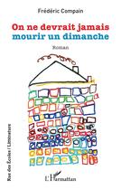 Couverture du livre « On ne devrait jamais mourir un dimanche » de Frederic Compain aux éditions L'harmattan