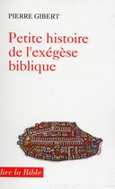 Couverture du livre « Petite histoire de l'exégèse biblique » de Pierre Gibert aux éditions Cerf