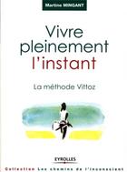 Couverture du livre « Vivre pleinement l'instant ; la méthode vittoz » de Martine Mingant aux éditions Organisation