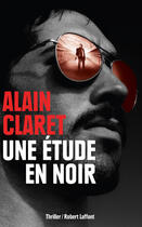 Couverture du livre « Une étude en noir » de Alain Claret aux éditions Robert Laffont