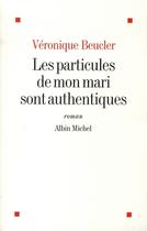 Couverture du livre « Les particules de mon mari sont authentiques » de Beucler-V aux éditions Albin Michel