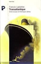 Couverture du livre « Transatlantique ; entre Europe et Amériques latines » de Francois Laplantine aux éditions Payot