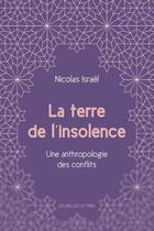 Couverture du livre « La terre de l'insolence ; une anthropologie des conflits » de Israel Nicolas aux éditions Les Belles Lettres Editions