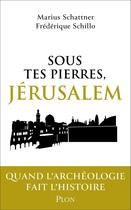 Couverture du livre « Sous tes pierres, Jérusalem » de Marius Schattner et Frederique Schillo aux éditions Plon