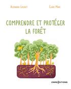 Couverture du livre « Comprendre et protéger la forêt » de Claire Marc et Alexandra Locquet aux éditions Cnrs