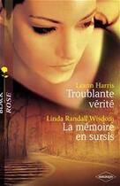 Couverture du livre « Troublante vérité ; la mémoire en sursis » de Leann Harris et Linda Randall Wisdom aux éditions Harlequin