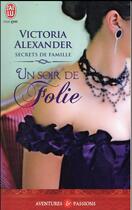 Couverture du livre « Secrets de famille Tome 3 ; un soir de folie » de Victoria Alexander aux éditions J'ai Lu