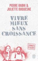 Couverture du livre « Vivre mieux sans croissance » de Pierre Rabhi et Juliette Duquesne aux éditions J'ai Lu