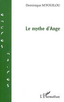 Couverture du livre « Le mythe d'Ange » de Dominique M'Fouillou aux éditions L'harmattan