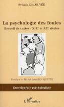Couverture du livre « Psychologie des foules ; recueil de textes XIX et XX siècle » de Sylvain Delouvee aux éditions L'harmattan
