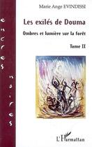 Couverture du livre « Les exilés de Douma ; ombres et lumières sur la forêt t.2 » de Marie-Ange Evindissi aux éditions L'harmattan