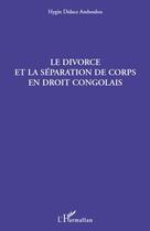 Couverture du livre « Le divorce et la séparation de corps en droit congolais » de Hygin Didace Amboulou aux éditions L'harmattan