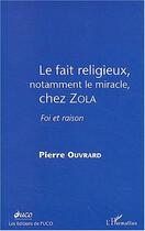 Couverture du livre « Le fait religieux, notamment le miracle, chez zola - foi et raison » de Pierre Ouvrard aux éditions Editions L'harmattan