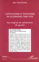 Couverture du livre « Catholicisme et socialisme en allemagne (1848-1933) - aux origines du catholicisme de gauche » de Jean-Yves Paraiso aux éditions Editions L'harmattan