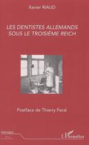 Couverture du livre « Les dentistes allemands sous le troisieme reich » de Xavier Riaud aux éditions Editions L'harmattan