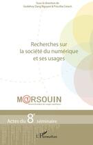 Couverture du livre « Recherches sur la société du numérique et ses usages ; actes du 8e séminaire » de Godefroy Dang-Nguyen et Priscillia Creach aux éditions L'harmattan