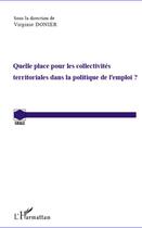 Couverture du livre « Quelle place pour les collectivités territoriales dans la politique de l'emploi ? » de Virginie Donier aux éditions Editions L'harmattan