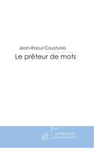 Couverture du livre « Le prêteur de mots » de Jean-Raoul Coustures aux éditions Le Manuscrit