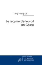 Couverture du livre « Le régime de travail en Chine » de Lin-T aux éditions Le Manuscrit