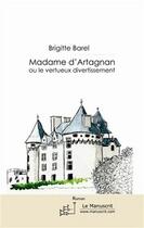Couverture du livre « Madame d'Artagnan, ou le vertueux divertissement » de Brigitte Barel aux éditions Le Manuscrit